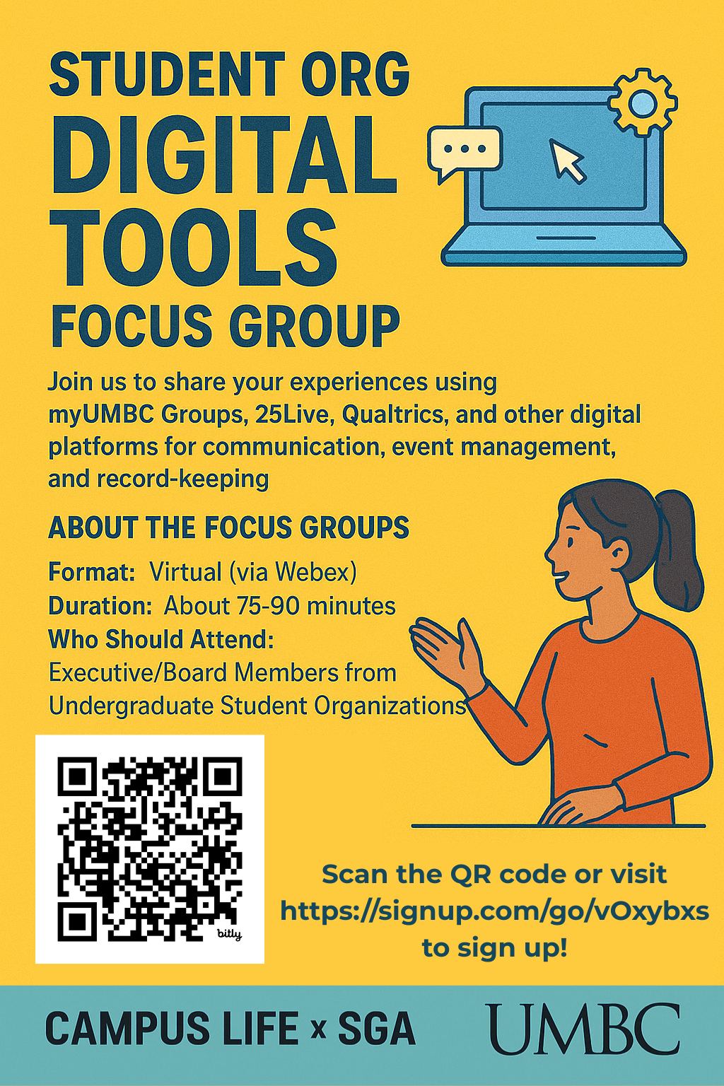 A bright yellow flyer titled “Student Org Digital Tools Focus Group.” It features an illustrated laptop with a chat bubble and gear icon in the upper right corner, and an illustrated person gesturing on the right side. Text explains that the focus group invites student organization leaders to share their experiences using digital tools like myUMBC Groups, 25Live, and Qualtrics. Details include: format—virtual via Webex; duration—75–90 minutes; and that executive or board members of undergraduate student organizations should attend. A large QR code appears on the lower left with a link to sign up beside it. The bottom of the flyer displays “Campus Life × SGA” and the UMBC logo.